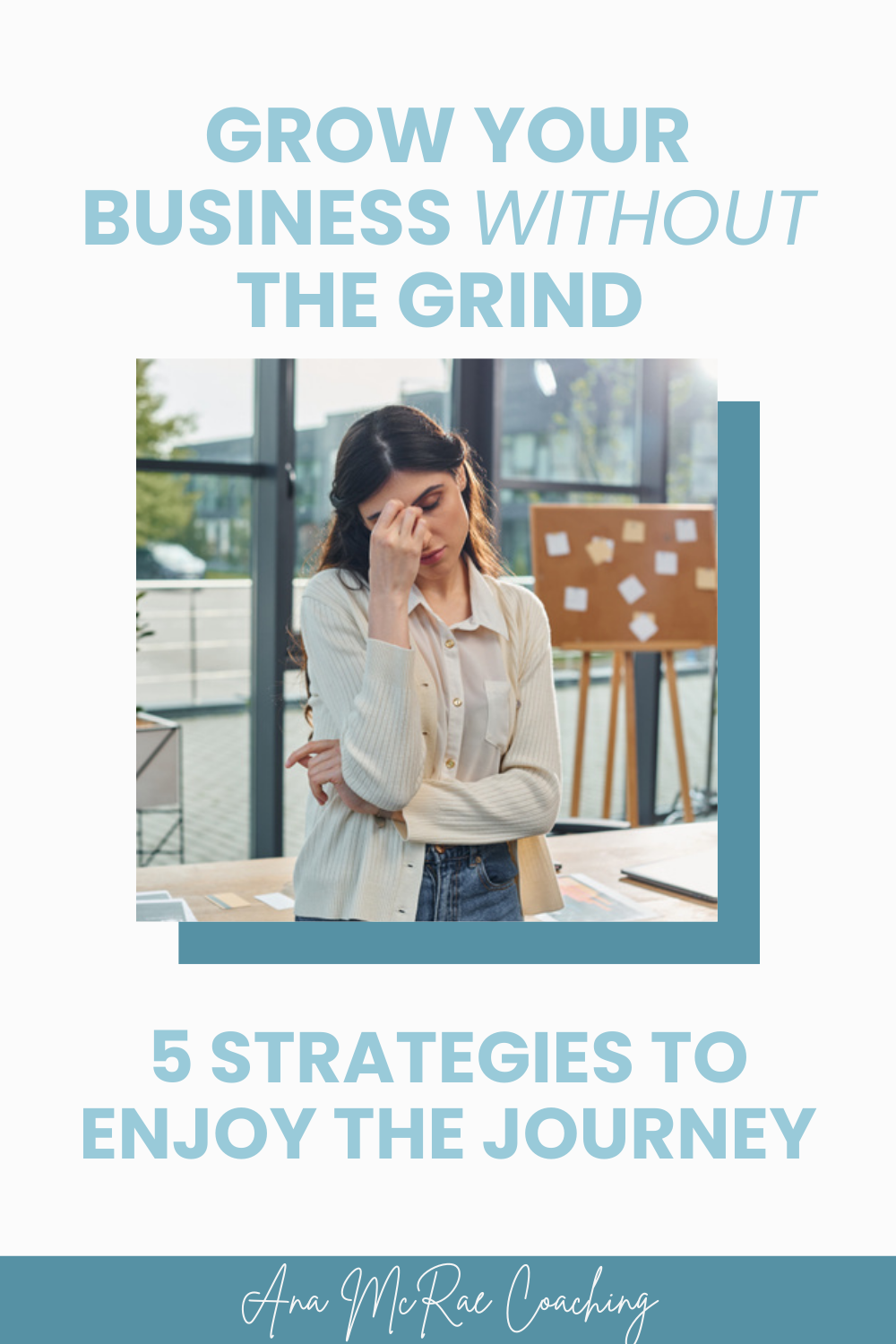 Grow Your Business Without the Grind: 5 Strategies To Enjoy The Journey